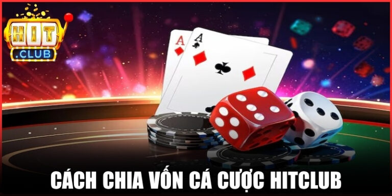 Cách Chia Vốn Cá Cược Hitclub Hạn Chế Rủi Ro Khi Tham Gia
