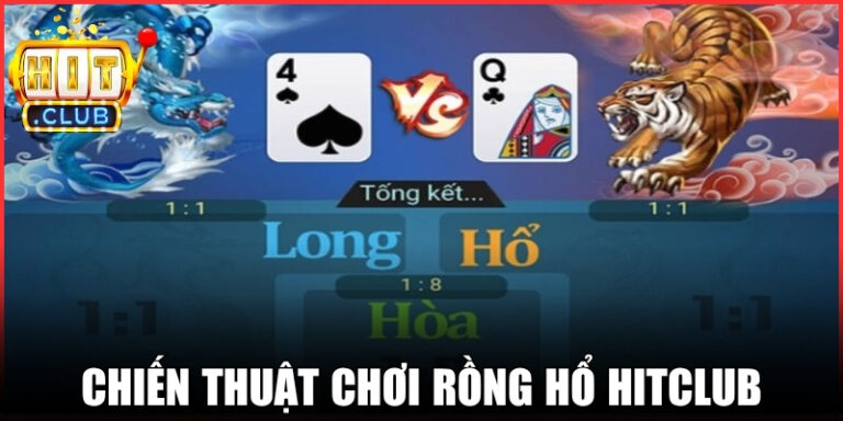 Chiến Thuật Chơi Rồng Hổ Hitclub Ổn Định Lợi Nhuận Dài Hạn