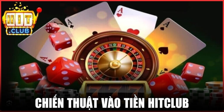 Chiến Thuật Vào Tiền Hitclub Tạo Lợi Thế Trong Mỗi Phiên