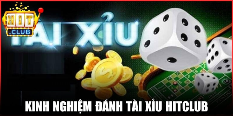 Kinh Nghiệm Đánh Tài Xỉu Hitclub: Chinh Phục Mọi Ván Đấu