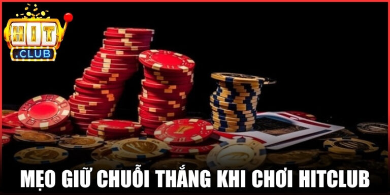 Mẹo Giữ Chuỗi Thắng Khi Chơi Hitclub Theo Nhịp Cược Chuẩn